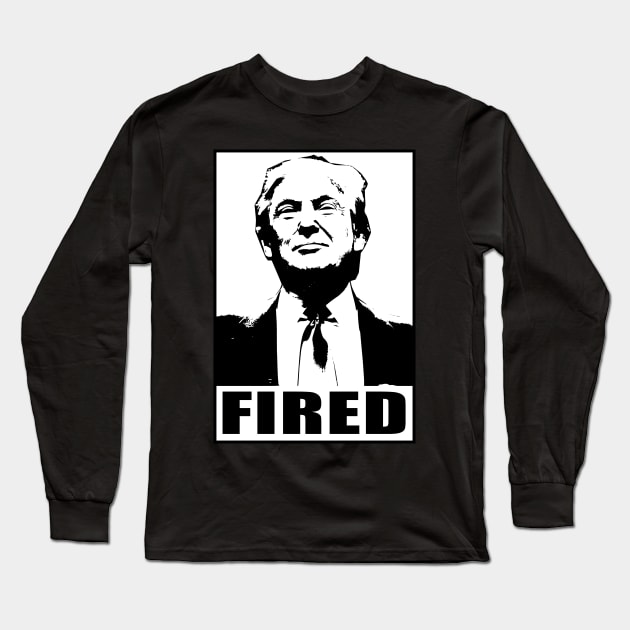 Trump Fired Long Sleeve T-Shirt by GodsBurden